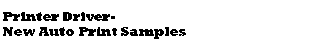 Text Box: Printer Driver-New Auto Print Samples