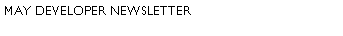 Text Box: May Developer Newsletter