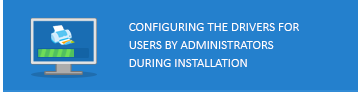 Configuring the Drivers for Users by Administrators during installation