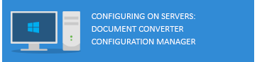 Configuring on Servers: Document Converter Configuration Manager