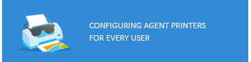 Configuring Agent Printers for every user