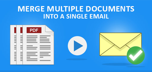 New Feature: NEW! Merge Multiple Documents to a Single Email Attachment