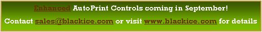 Text Box: Enhanced AutoPrint Controls coming in September!Contact sales@blackice.com or visit www.blackice.com for details